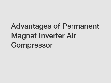 Advantages of Permanent Magnet Inverter Air Compressor
