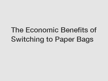 The Economic Benefits of Switching to Paper Bags