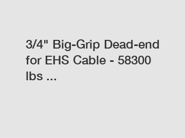 3/4" Big-Grip Dead-end for EHS Cable - 58300 lbs ...