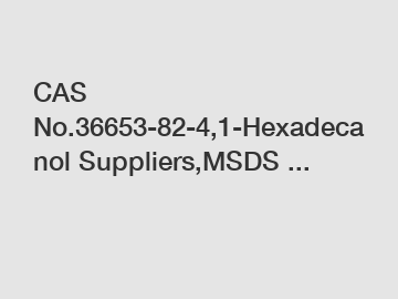 CAS No.36653-82-4,1-Hexadecanol Suppliers,MSDS ...