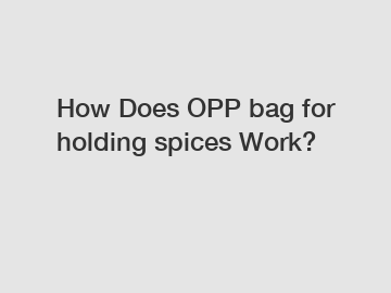 How Does OPP bag for holding spices Work?