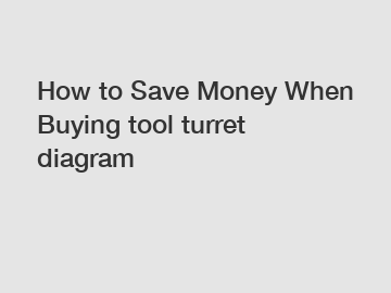 How to Save Money When Buying tool turret diagram