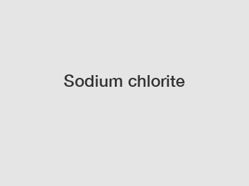 Sodium chlorite