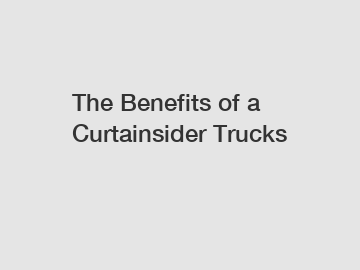 The Benefits of a Curtainsider Trucks