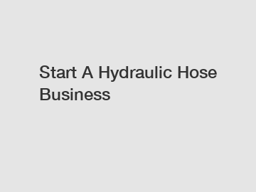 Start A Hydraulic Hose Business