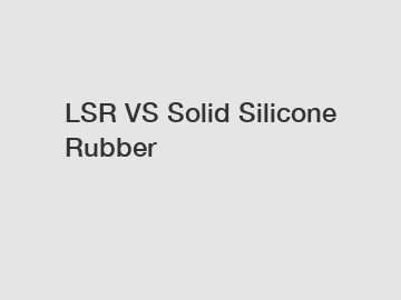 LSR VS Solid Silicone Rubber