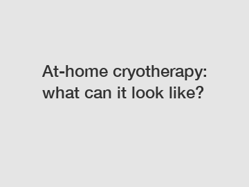 At-home cryotherapy: what can it look like?