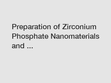 Preparation of Zirconium Phosphate Nanomaterials and ...