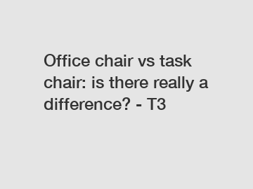 Office chair vs task chair: is there really a difference? - T3