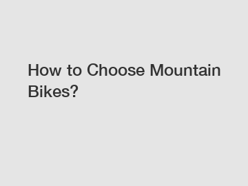 How to Choose Mountain Bikes?
