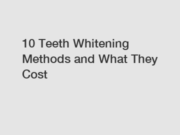 10 Teeth Whitening Methods and What They Cost