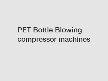 PET Bottle Blowing compressor machines