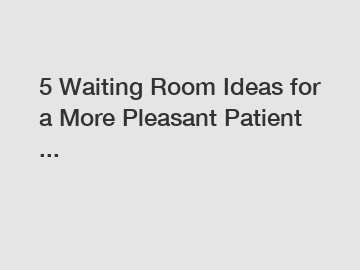 5 Waiting Room Ideas for a More Pleasant Patient ...