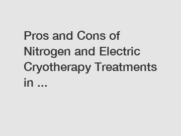 Pros and Cons of Nitrogen and Electric Cryotherapy Treatments in ...