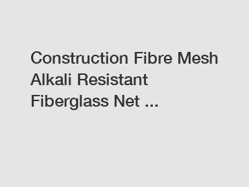 Construction Fibre Mesh Alkali Resistant Fiberglass Net ...