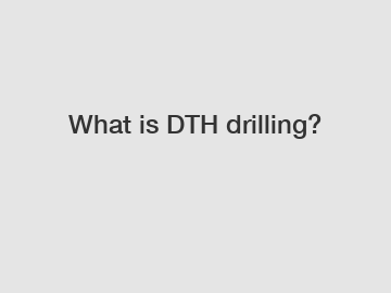What is DTH drilling?