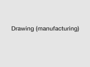 Drawing (manufacturing)