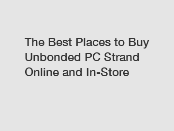 The Best Places to Buy Unbonded PC Strand Online and In-Store