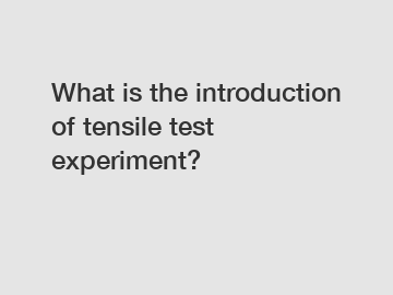 What is the introduction of tensile test experiment?