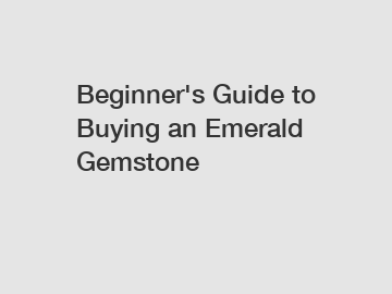 Beginner's Guide to Buying an Emerald Gemstone