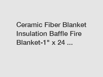 Ceramic Fiber Blanket Insulation Baffle Fire Blanket-1" x 24 ...