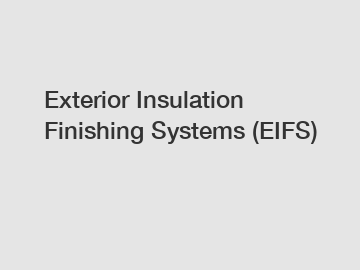 Exterior Insulation Finishing Systems (EIFS)