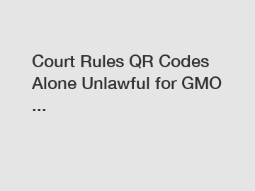 Court Rules QR Codes Alone Unlawful for GMO ...