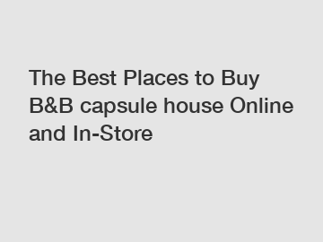 The Best Places to Buy B&B capsule house Online and In-Store