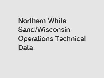 Northern White Sand/Wisconsin Operations Technical Data