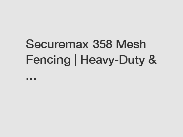 Securemax 358 Mesh Fencing | Heavy-Duty & ...