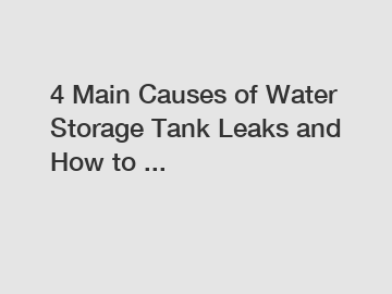 4 Main Causes of Water Storage Tank Leaks and How to ...