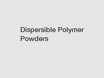 Dispersible Polymer Powders