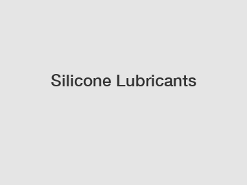 Silicone Lubricants