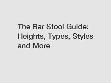 The Bar Stool Guide: Heights, Types, Styles and More