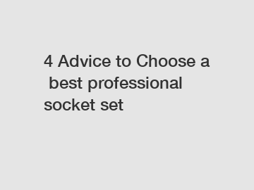 4 Advice to Choose a best professional socket set