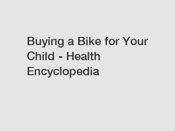 Buying a Bike for Your Child - Health Encyclopedia