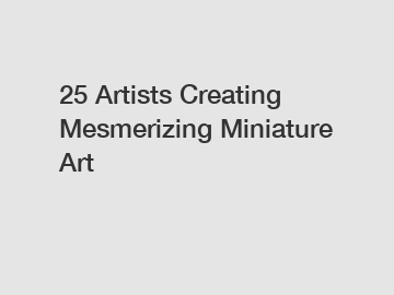 25 Artists Creating Mesmerizing Miniature Art 25 Artists Creating Mesmerizing Miniature Art