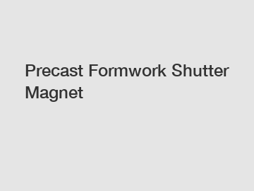 Precast Formwork Shutter Magnet
