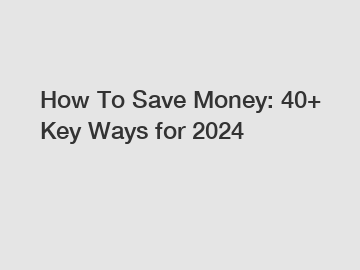 How To Save Money: 40+ Key Ways for 2024 How To Save Money: 40+ Key Ways for 2024