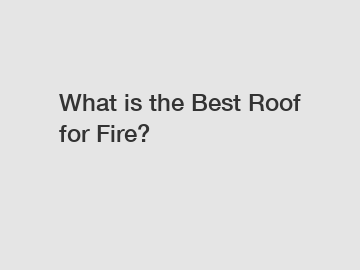 What is the Best Roof for Fire?