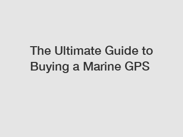 The Ultimate Guide to Buying a Marine GPS
