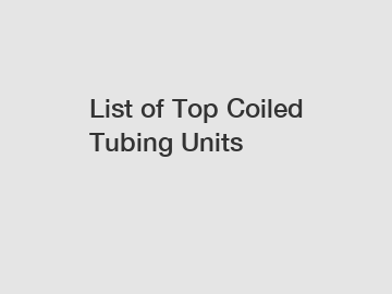 List of Top Coiled Tubing Units