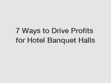 7 Ways to Drive Profits for Hotel Banquet Halls