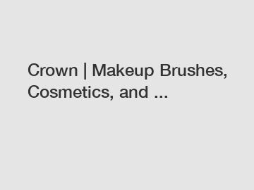 Crown | Makeup Brushes, Cosmetics, and ...