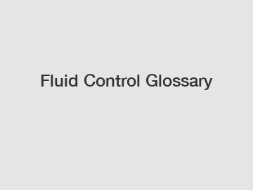 Fluid Control Glossary