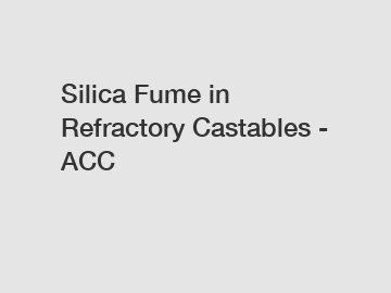 Silica Fume in Refractory Castables - ACC