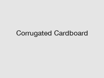 Corrugated Cardboard