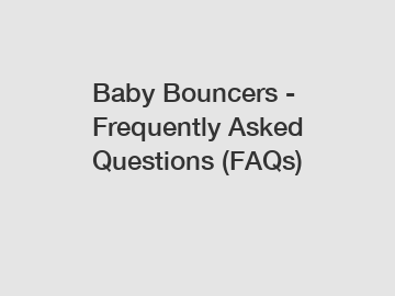 Baby Bouncers - Frequently Asked Questions (FAQs)