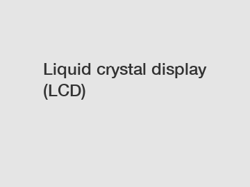 Liquid crystal display (LCD)