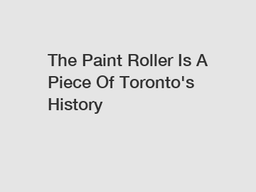 The Paint Roller Is A Piece Of Toronto's History